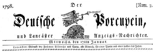 Masthead of Der Deutsche Porcupein, a German-language newspaper printed in Lancaster, Pennsylvania by Johann Albrecht. This issue is dated Wednesday, the 17th of January, 1798. The masthead features an image of an angel flying over a porcupine. The angel is blowing a horn, from which comes the word "Pressfreyheit!" or "Freedom of the Press."