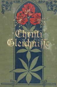 Cover of Christi Gleichnisse. There are bright red flowers with gold stamens. The title of the book is also in gold. The background is a dark green and dark blue, with floral and geometric illustrations.