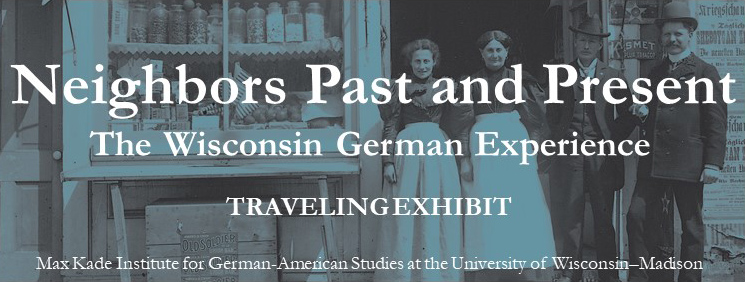 A graphic banner with the text: Neighbors Past and Present: The Wisconsin German Experience. A Traveling Exhibit